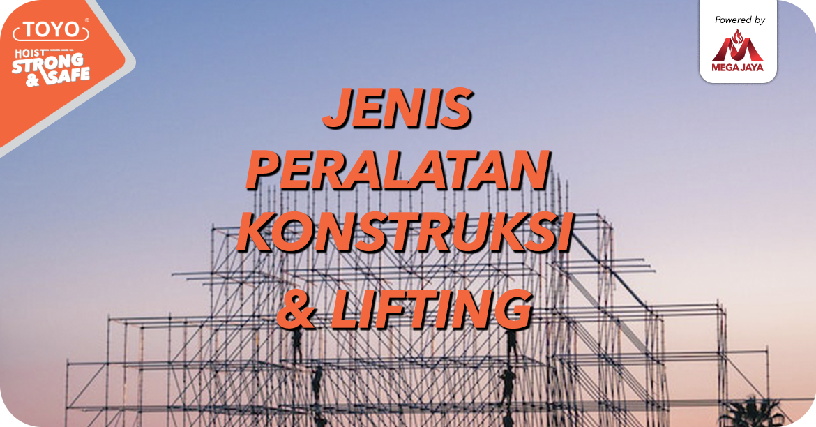 jenis peralatan konstruksi dan lifting