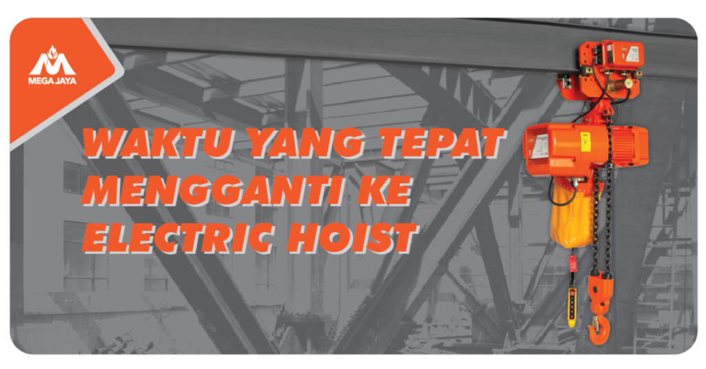 Cari-tahu-Waktu-Yang-Tepat-Mengganti-Manual-Hoist-ke-Electric-Hoist