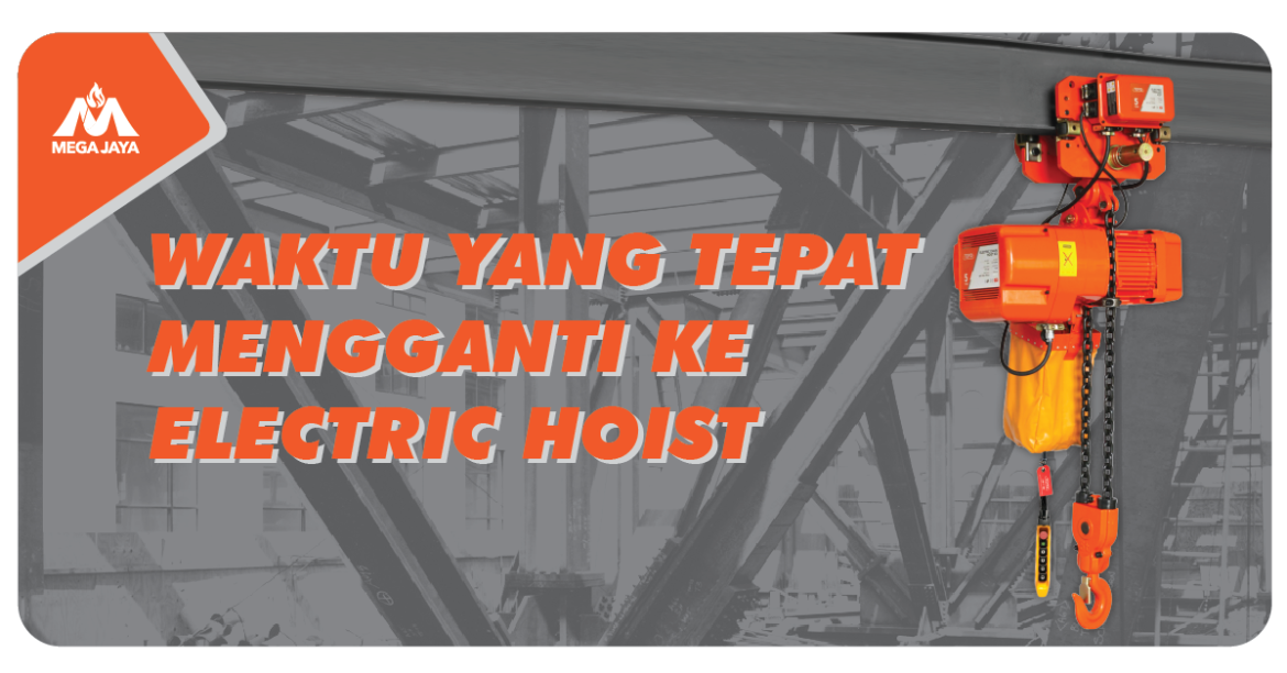 Cari-tahu-Waktu-Yang-Tepat-Mengganti-Manual-Hoist-ke-Electric-Hoist