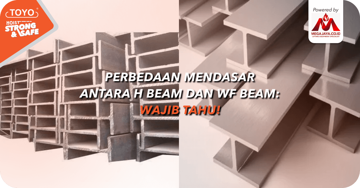 Perbedaan Mendasar Antara H Beam dan WF Beam